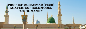 Prophet Muhammad (PBUH) Role Model for Humanity